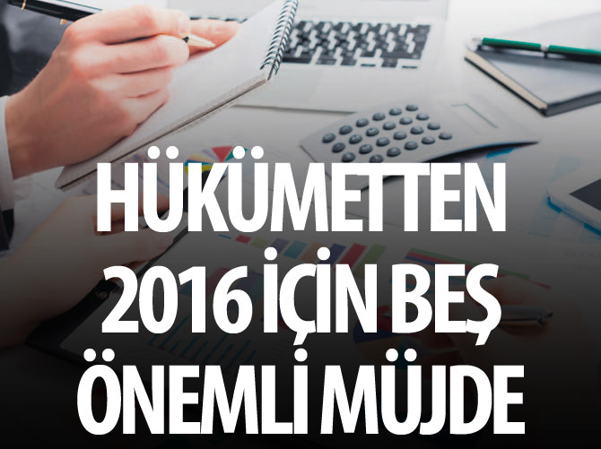 Hükümetten 2016 yılı için 5 önemli müjde