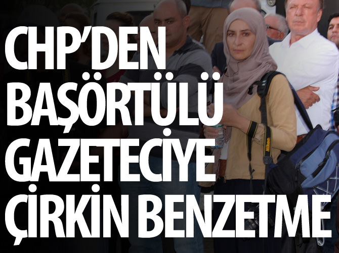 CHP'den başörtülü gazeteciye 'bombacı' muamelesi