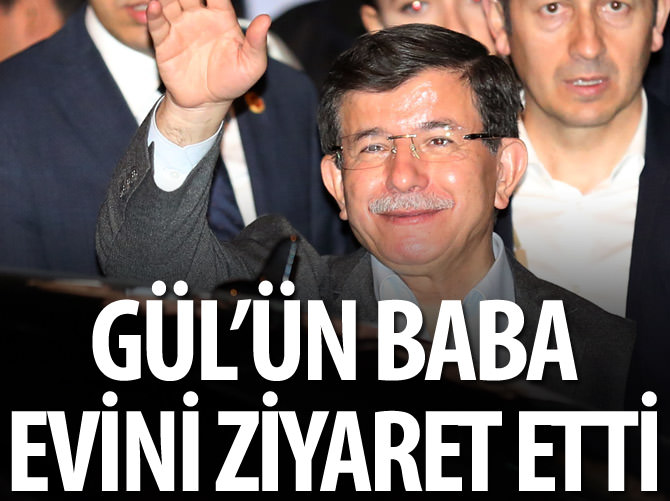 Davutoğlu Gül'ün baba evini ziyaret etti