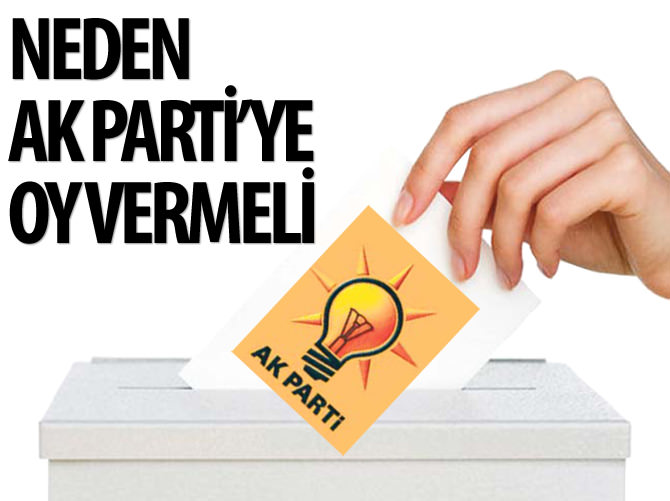 Niçin AK Parti’ye oy vermeli