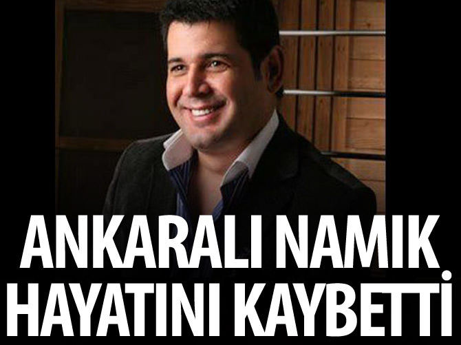 Ankaralı Namık yaşamını yitirdi