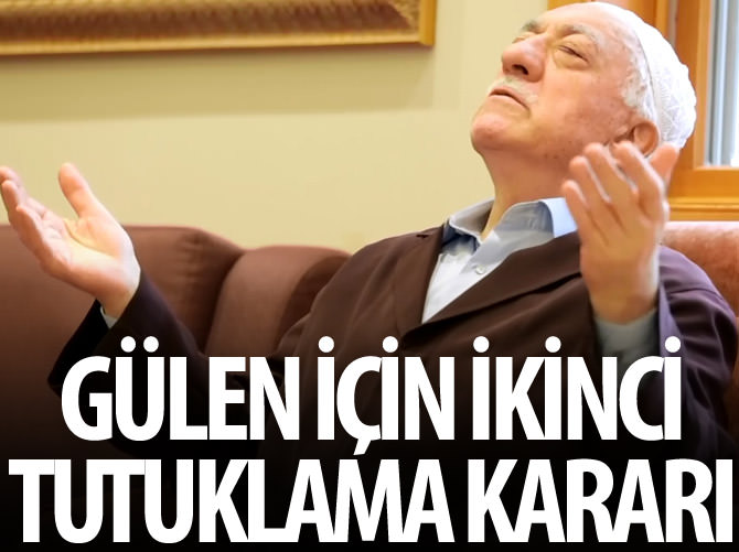 Gülen için ikinci tutuklama kararı