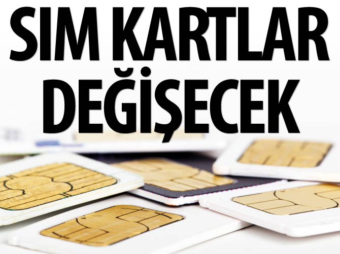 15 milyon sim kart değişecek
