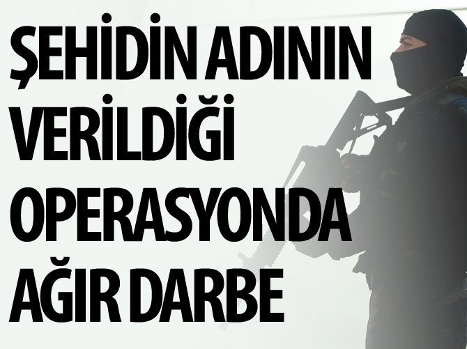 Şehidin adının verildiği operasyonda PKK'ya ağır darbe