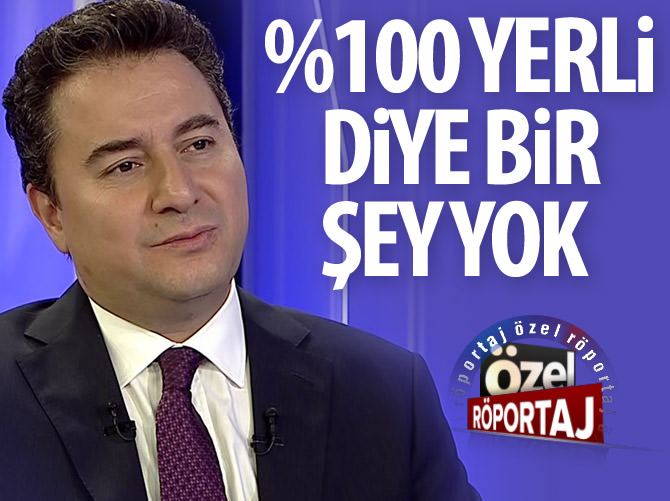 Babacan: %100 yerli diye bir şey yok