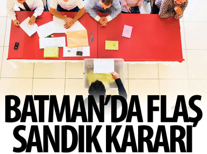 Batman'da flaş 'sandık' kararı