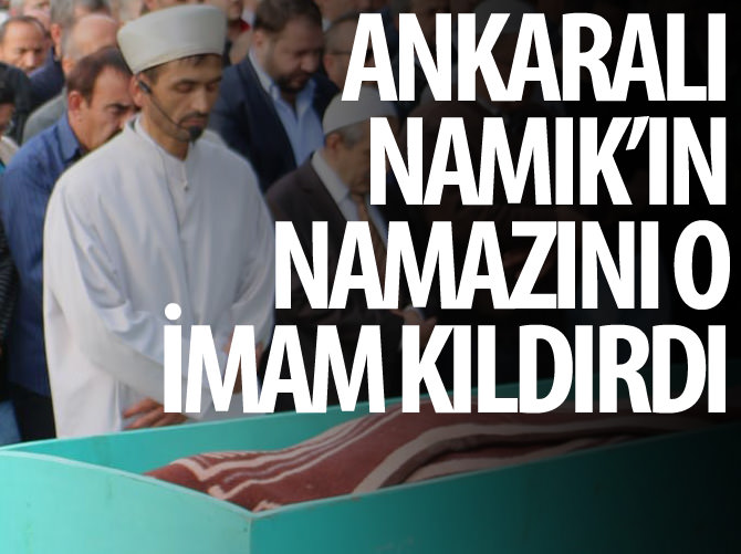 Ankaralı Namık'ın cenazesini o imam kıldırdı