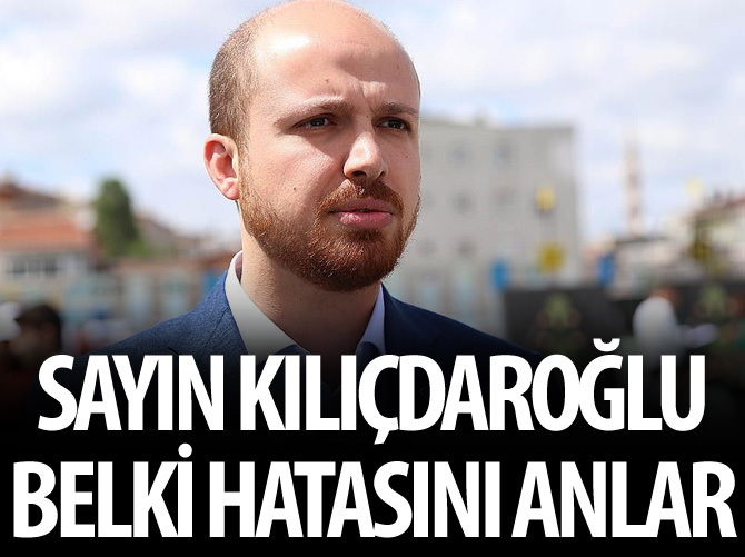 'Sayın Kılıçdaroğlu belki hata ettiğini anlar'
