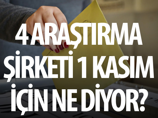 4 araştırma şirketi 1 Kasım için ne diyor?