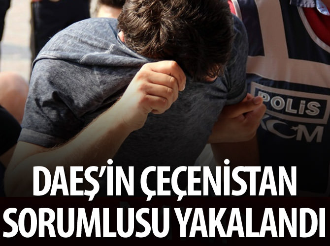DAEŞ'in Çeçenistan sorumlusu yakalandı