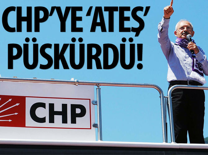 CHP'ye 'ATEŞ' püskürdü