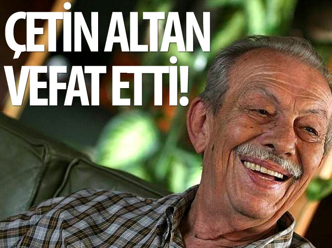 Çetin Altan vefat etti