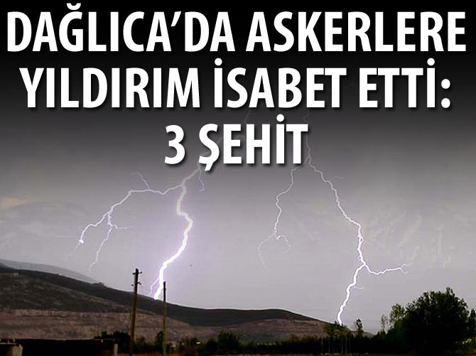 Dağlıca'da askerlere yıldırım isabet etti: 3 şehit