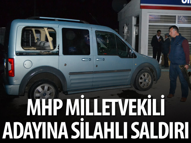 MHP milletvekili adayına silahlı saldırı