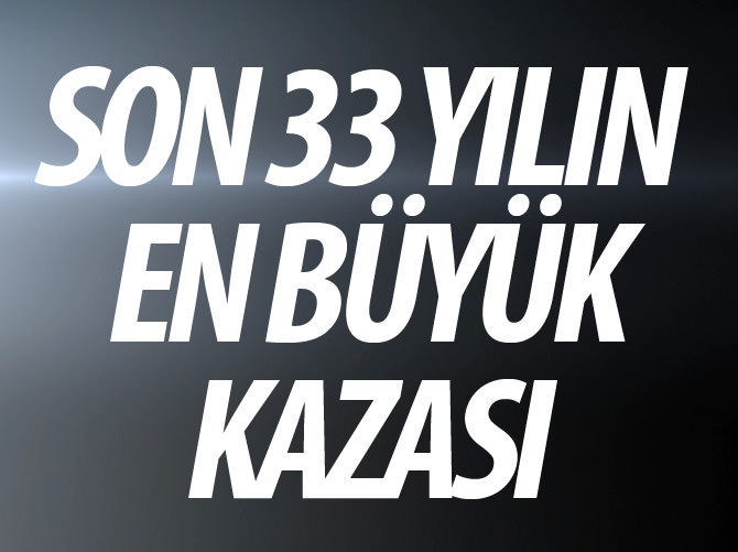 Fransa'da son 33 yılın en büyük kazası