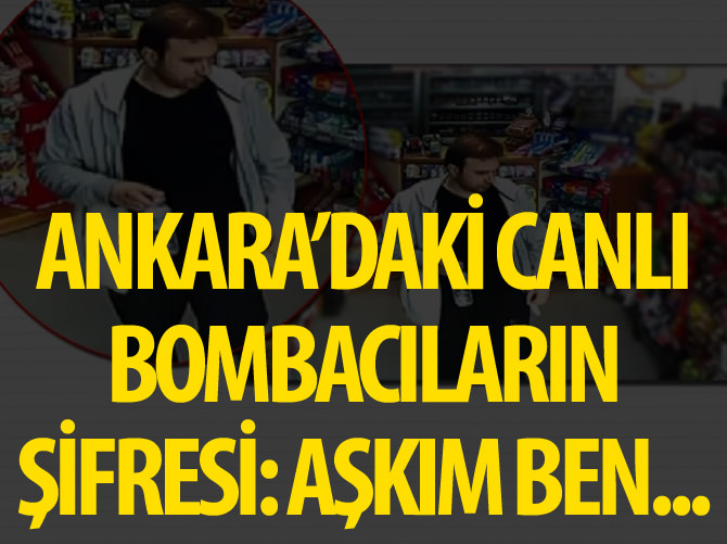 Ankara’daki canlı bombacıların şifresi: Aşkım ben…