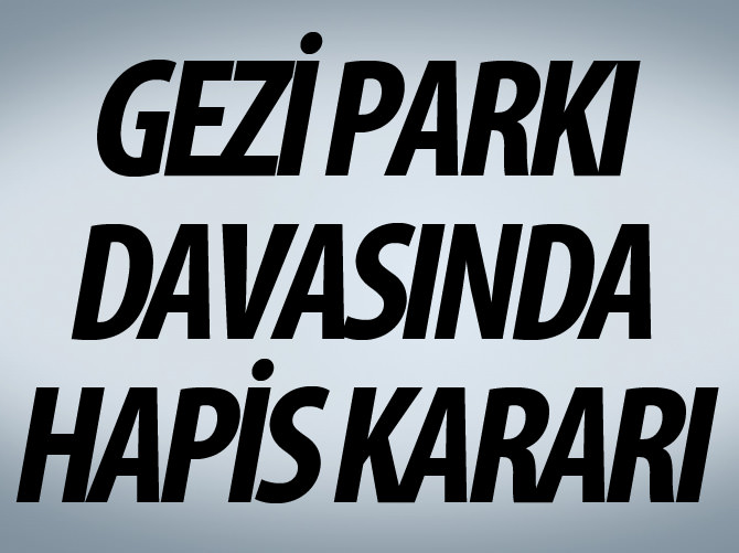 Gezi Parkı davasında hapis kararı