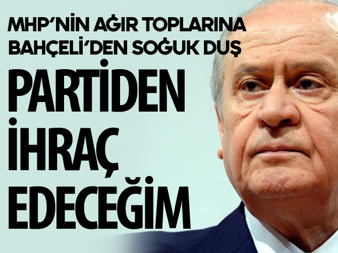 Bahçeli’den şok çıkış: O isimleri partiden ihraç ederim