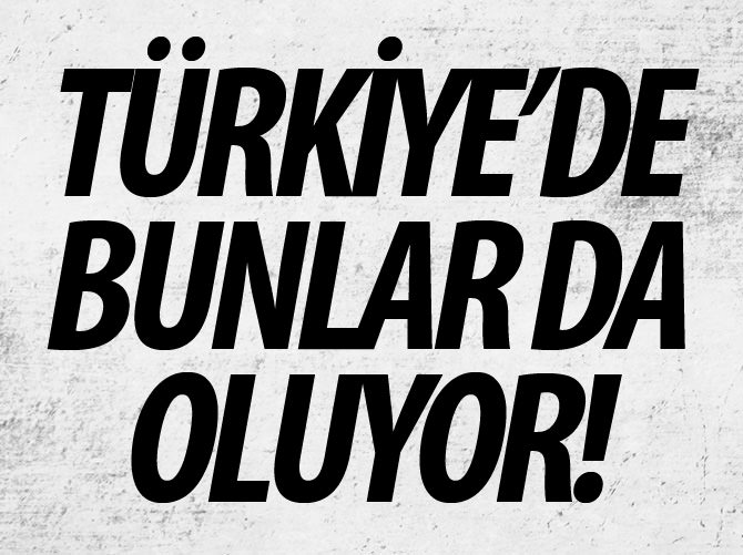 Türkiye'de bunlar da oluyor