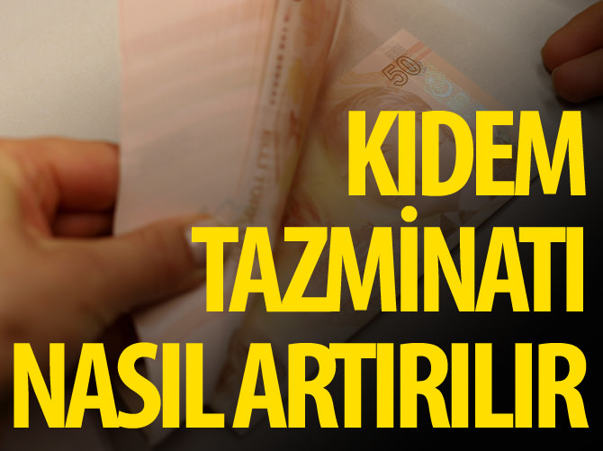 Kıdem tazminatı nasıl artırılır?