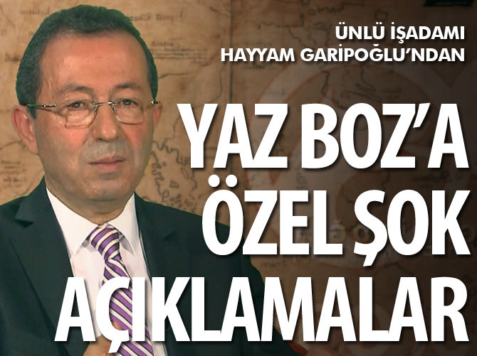 Hayyam Garipoğlu'ndan Yaz Boz'a şok açıklamalar