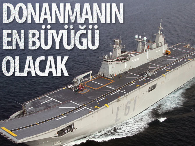 Donanmanın en büyük gemisi olacak