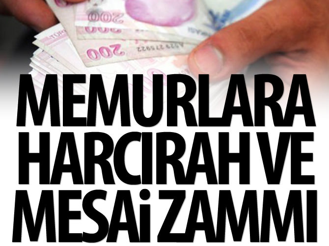 Memurlara harcırah ve mesai zammı