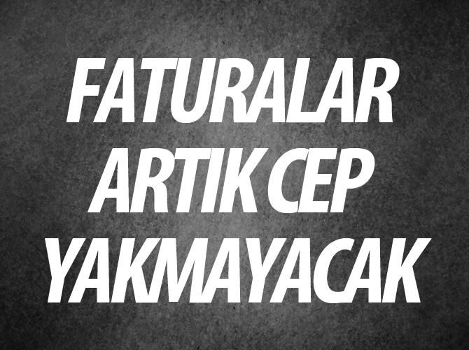 Faturalar artık cep yakmayacak