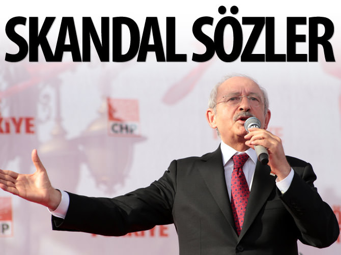Kılıçdaroğlu'ndan skandal sözler