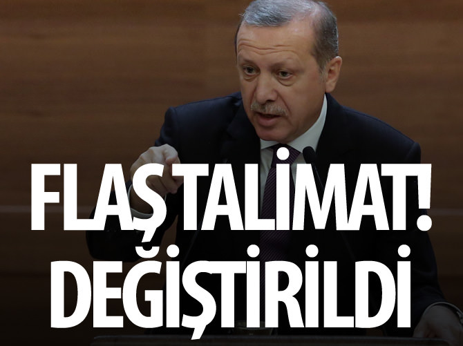 Erdoğan'dan talimat verdi değiştirildi