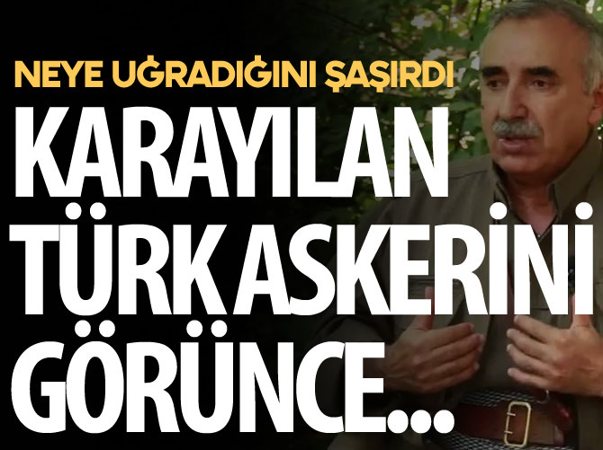Murat Karayılan Türk askerini görünce neye uğradığını şaşırdı