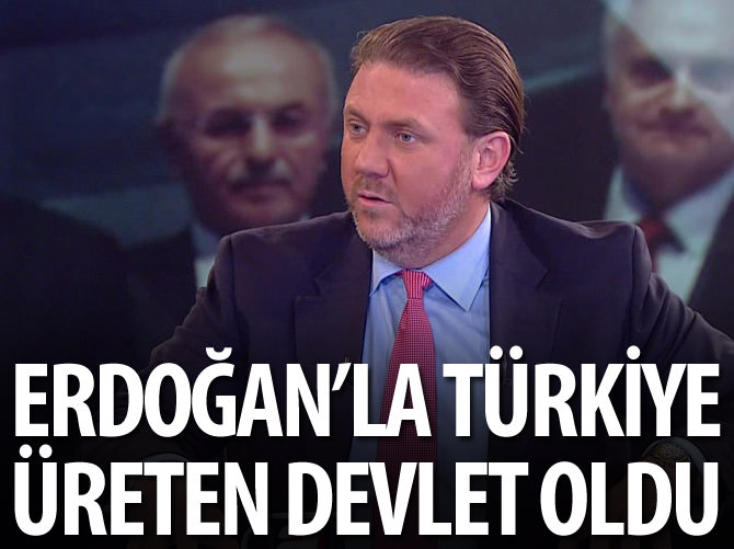 Erdoğan'la birlikte Türkiye üreten devlet konumuna geldi