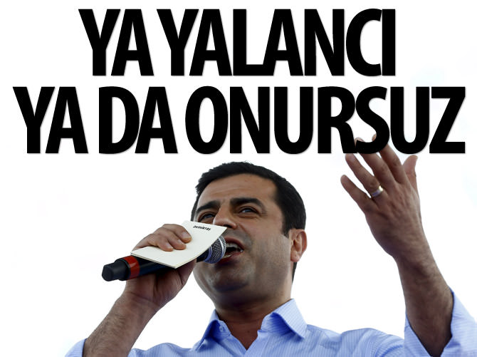 Demirtaş ya yalancı ya da onursuz
