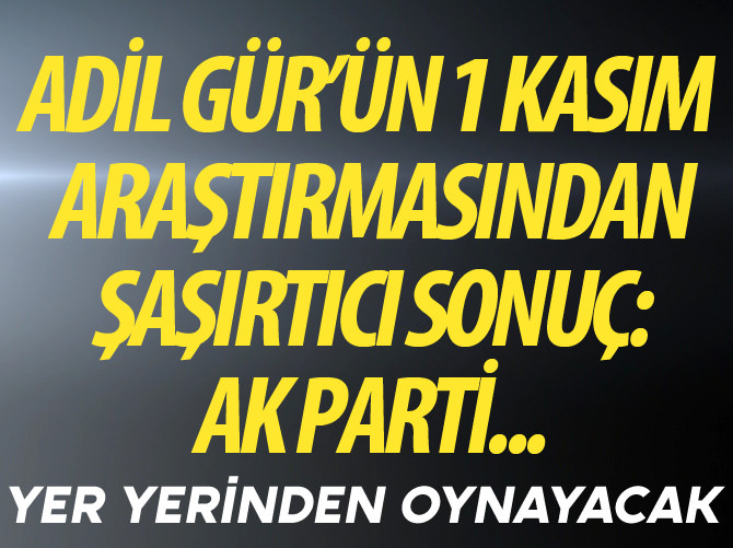 Adil Gür'ün 1 Kasım araştırmasından şaşırtıcı sonuçlar: AK Parti yüzde 47...
