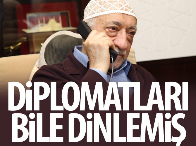 Diplomatları bile dinlemiş