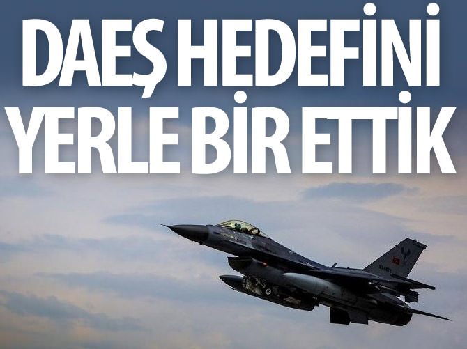 Türk jetleri DAEŞ hedefini yerle bir etti