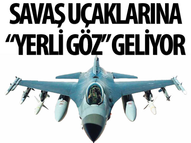 Savaş uçaklarına "yerli göz" geliyor