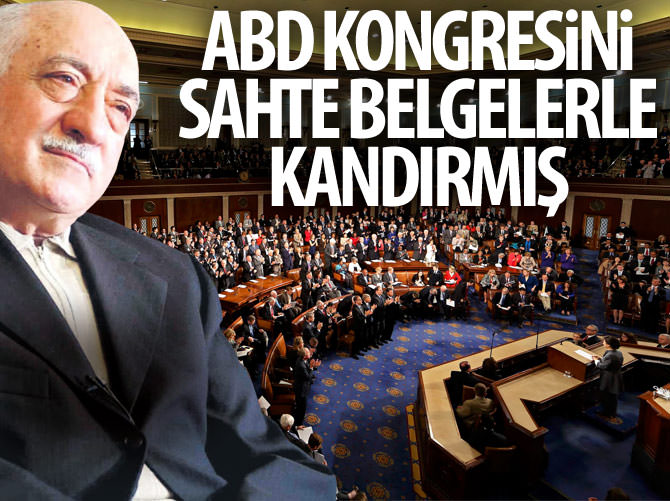 Gülen, ABD Kongresi’ni sahte belgelerle kandırdı