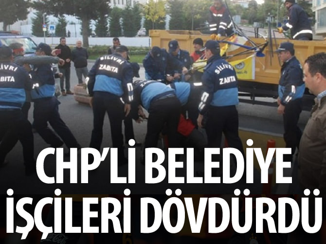 CHP'li belediye işçileri dövdürdü