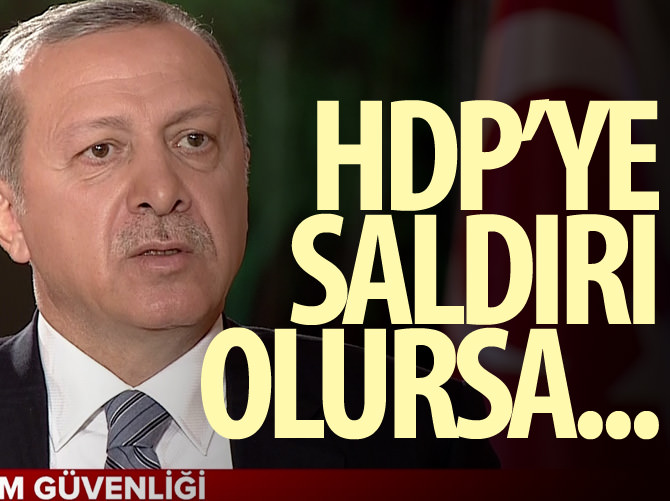Erdoğan: HDP'ye saldırı olursa...