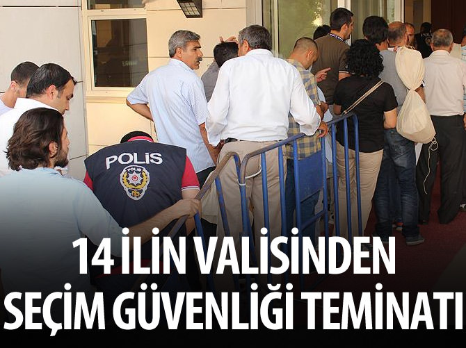 14 ilin valisinden 'seçim güvenliği teminatı'
