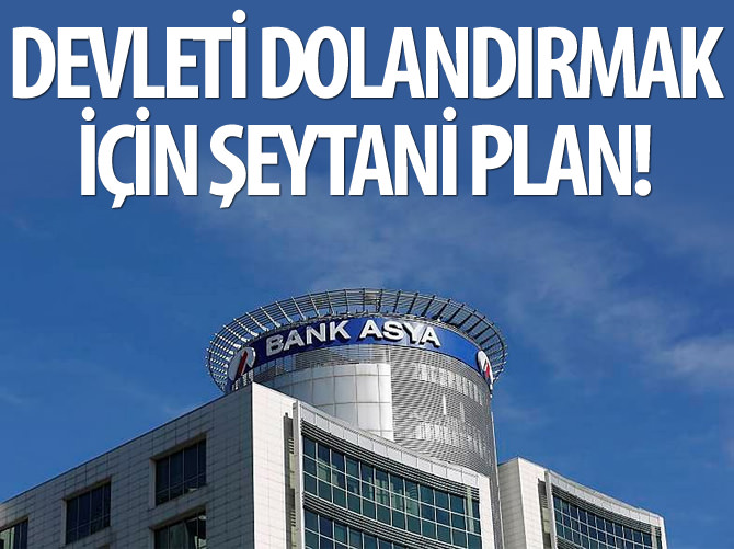 Bank Asya'nın şeytani planı!