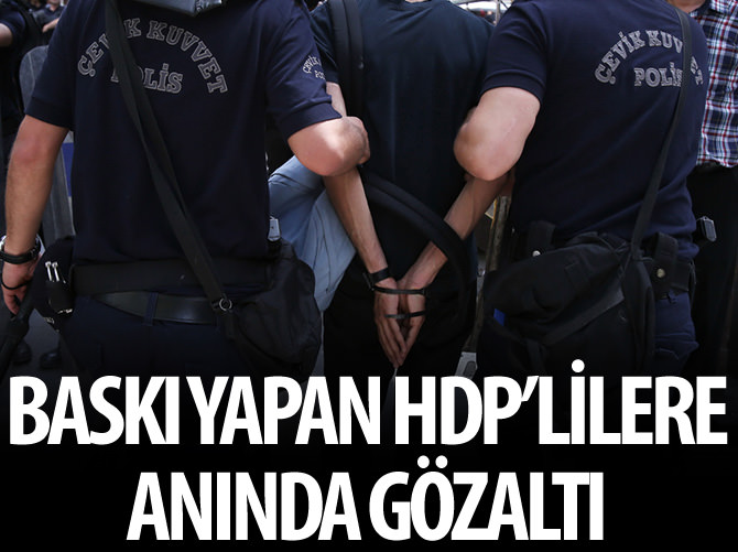 Seçmene baskı yapan HDP'lilere anında gözaltı