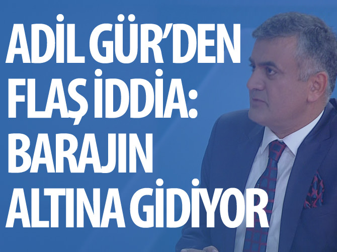 Adil Gür: Bir parti baraj altında kalabilir