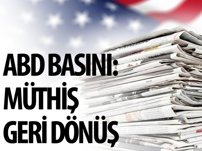ABD basını: Müthiş geri dönüş