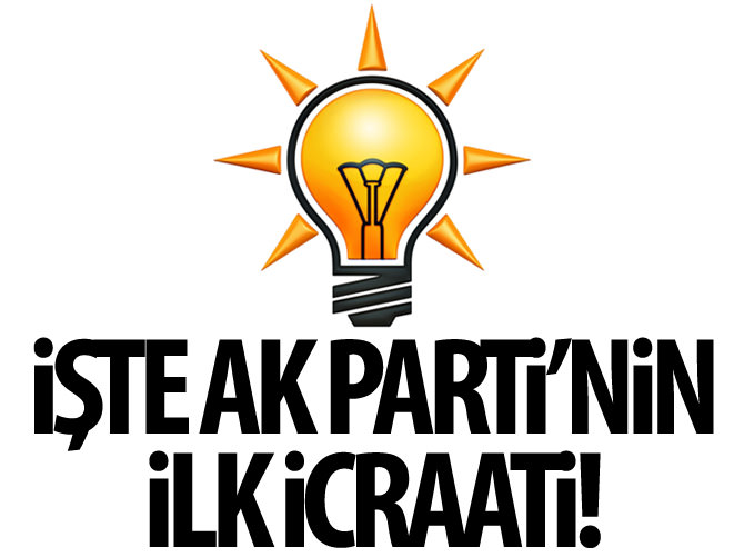 İşte AK Parti'nin ilk icraati!