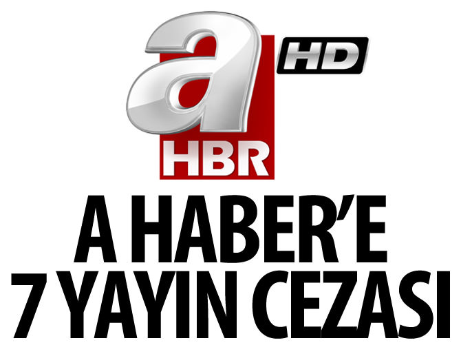 A Haber'e 7 yayın cezası