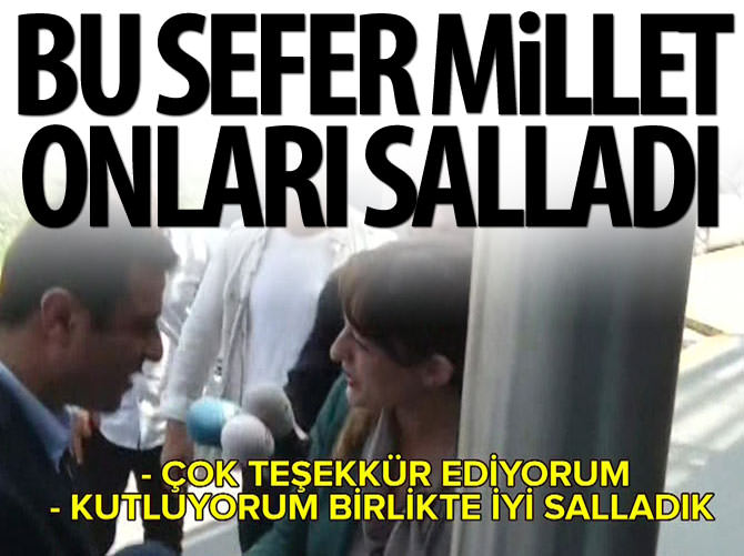 Bu sefer millet onları salladı