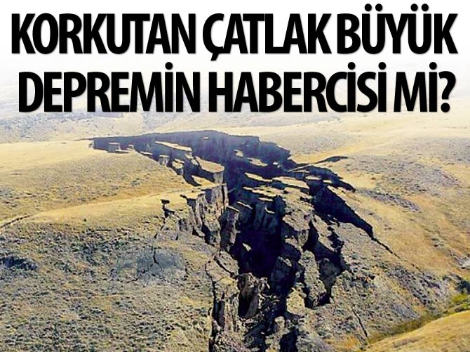 Gizemli çatlak büyük depremin habercisi mi?