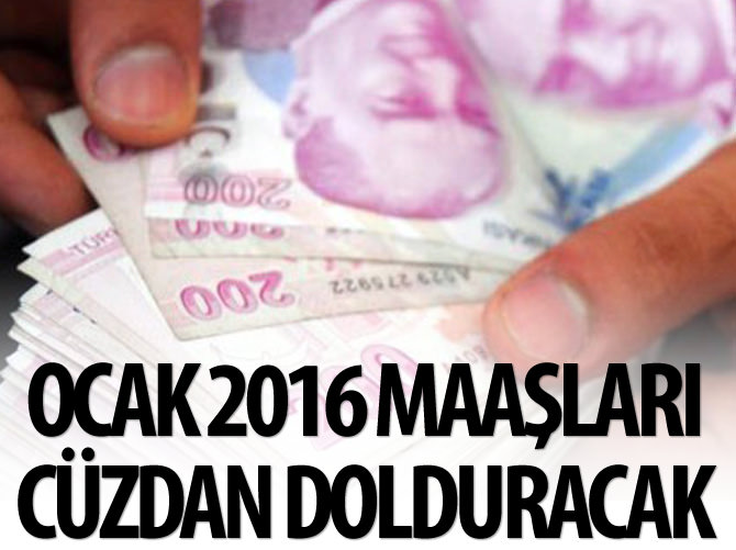Ocak 2016 maaşları cüzdanı dolduracak